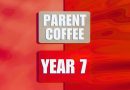Year 7 – Parent Coffee